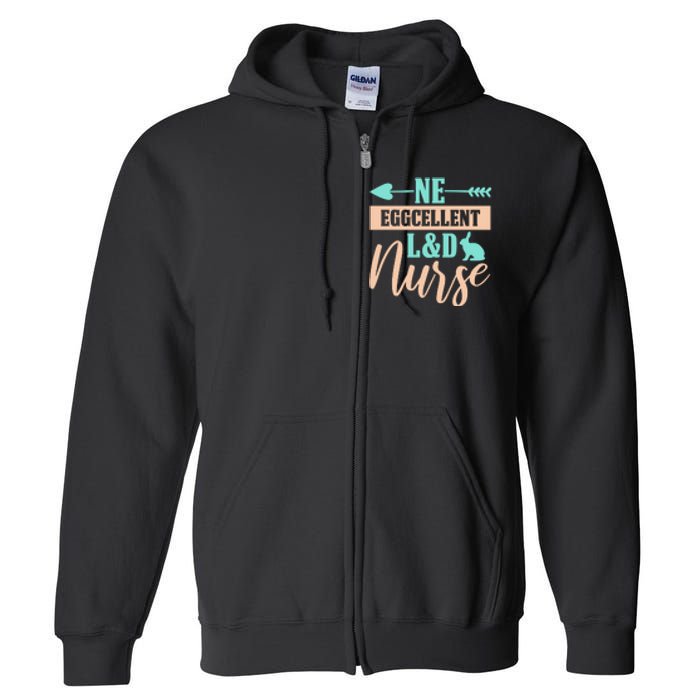 Ne Eggcellent L&d Nurse Labor Day Gift Full Zip Hoodie