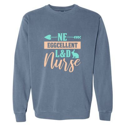 Ne Eggcellent L&d Nurse Labor Day Gift Garment-Dyed Sweatshirt