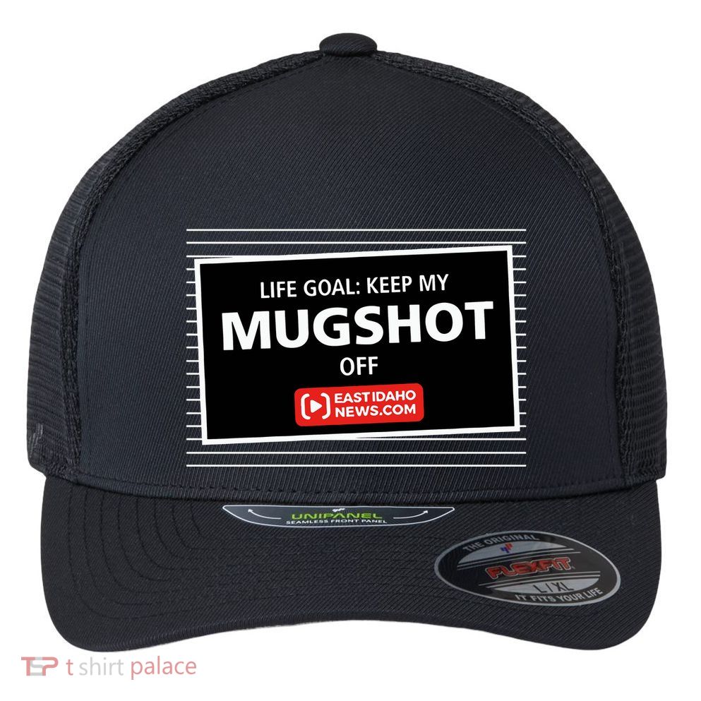 Nate Eaton Life Goal Keep My Mugshot Off Eastidaho Flexfit Unipanel Trucker Cap