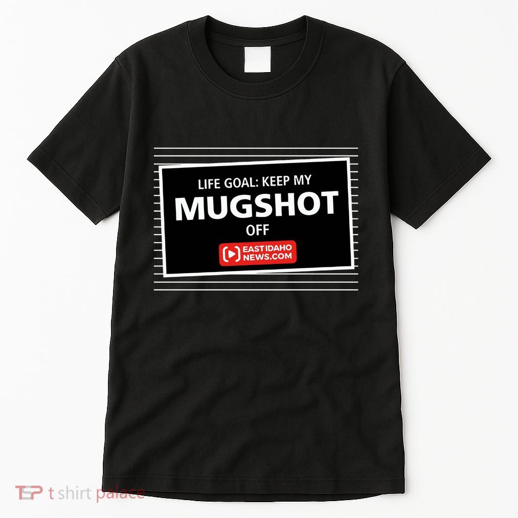 Nate Eaton Life Goal Keep My Mugshot Off Eastidaho Tall T-Shirt