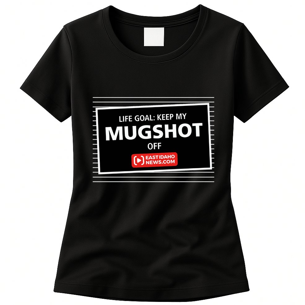 Nate Eaton Life Goal Keep My Mugshot Off Eastidaho Womens T-Shirt