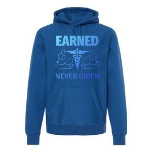 Nurse Earned Not Given Nursing School Gift Premium Hoodie