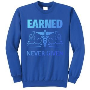 Nurse Earned Not Given Nursing School Gift Tall Sweatshirt