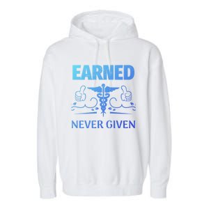 Nurse Earned Not Given Nursing School Gift Garment-Dyed Fleece Hoodie