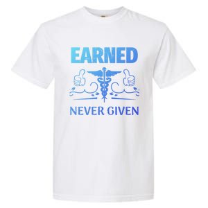 Nurse Earned Not Given Nursing School Gift Garment-Dyed Heavyweight T-Shirt