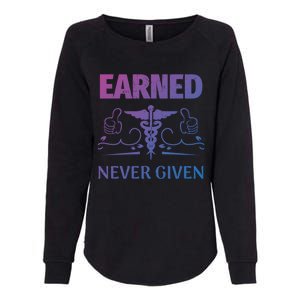 Nurse Earned Not Given Nursing School Gift Womens California Wash Sweatshirt