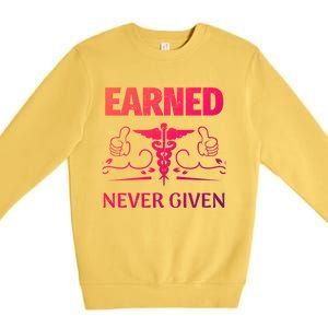 Nurse Earned Not Given Nursing School Gift Premium Crewneck Sweatshirt