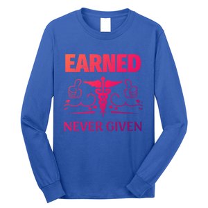 Nurse Earned Not Given Nursing School Gift Long Sleeve Shirt