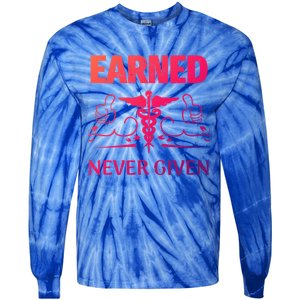 Nurse Earned Not Given Nursing School Gift Tie-Dye Long Sleeve Shirt