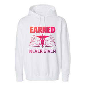 Nurse Earned Not Given Nursing School Gift Garment-Dyed Fleece Hoodie