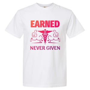 Nurse Earned Not Given Nursing School Gift Garment-Dyed Heavyweight T-Shirt