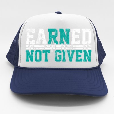 Nurse Earned Not Given Gift Trucker Hat