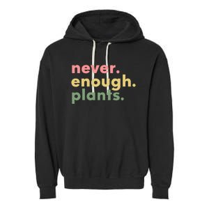 Never Enough Plants Funny Plant Lover Gardener Gardening Garment-Dyed Fleece Hoodie