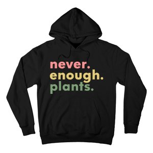 Never Enough Plants Funny Plant Lover Gardener Gardening Hoodie