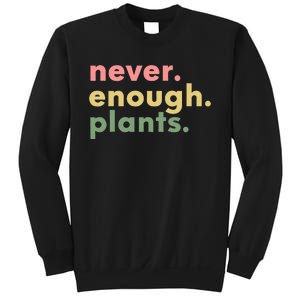 Never Enough Plants Funny Plant Lover Gardener Gardening Sweatshirt