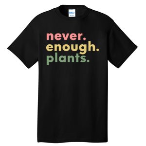 Never Enough Plants Funny Plant Lover Gardener Gardening Tall T-Shirt