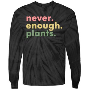 Never Enough Plants Funny Plant Lover Gardener Gardening Tie-Dye Long Sleeve Shirt