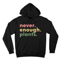 Never Enough Plants Funny Plant Lover Gardener Gardening Tall Hoodie