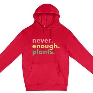 Never Enough Plants Funny Plant Lover Gardener Gardening Premium Pullover Hoodie