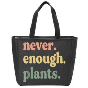 Never Enough Plants Gardening Mom Decor Funny Garden Zip Tote Bag