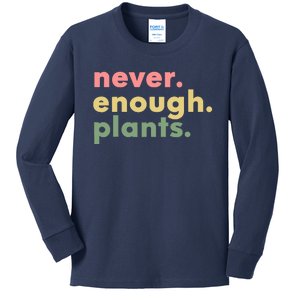 Never Enough Plants Funny Plant Lover Gardener Gardening Kids Long Sleeve Shirt