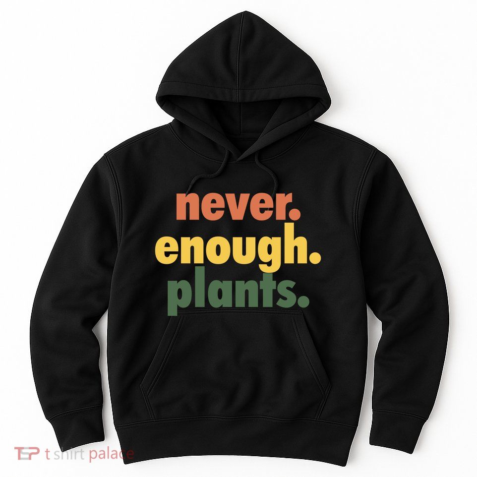 Never Enough Plants Hoodie