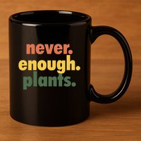 Never Enough Plants 11oz C Handle Ceramic Mug