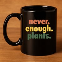 Never Enough Plants 11oz C Handle Ceramic Mug