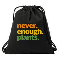 Never Enough Plants Gardening Lover Drawstring Bag