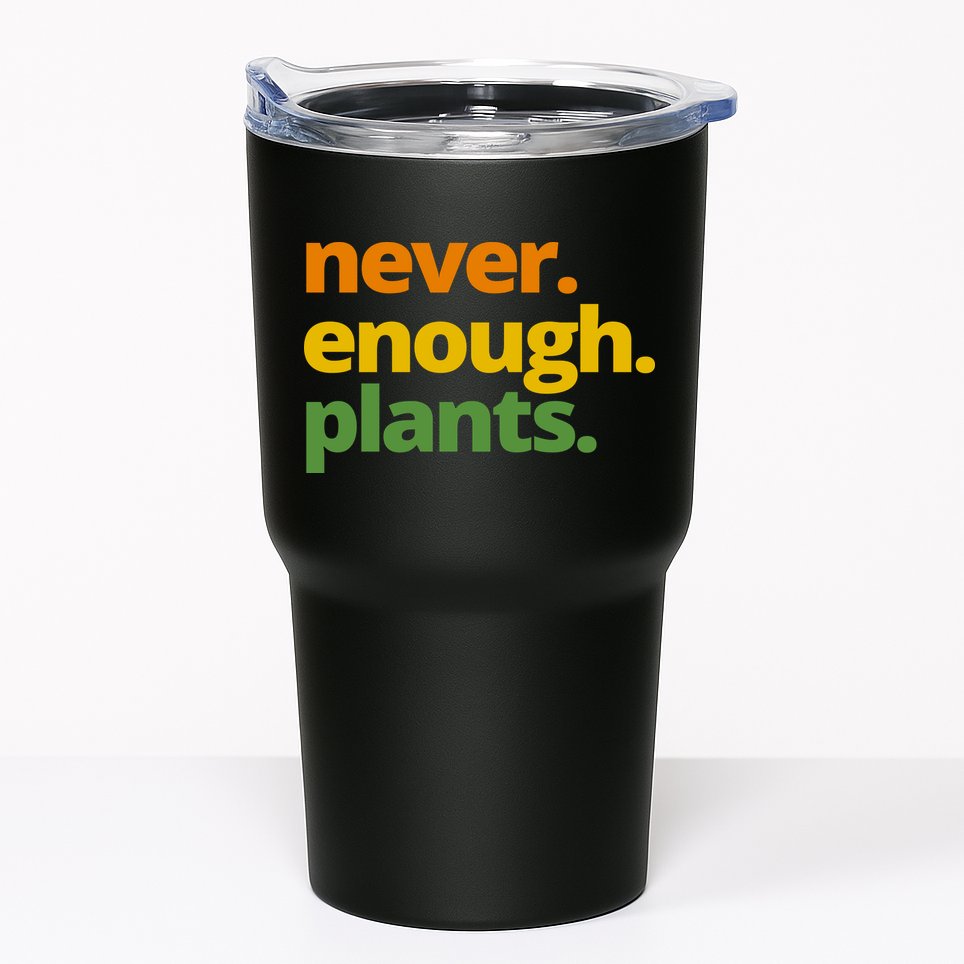 Never Enough Plants Gardening Lover Tumbler
