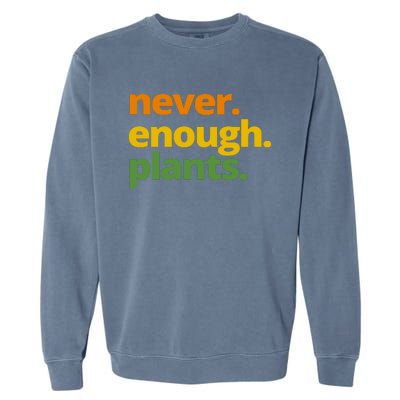 Never Enough Plants Gardening Lover Garment-Dyed Sweatshirt