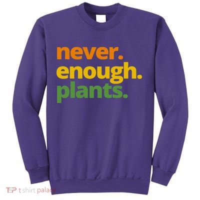 Never Enough Plants Gardening Lover Sweatshirt