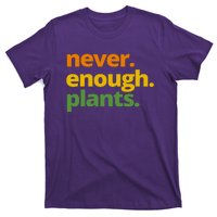 Never Enough Plants Gardening Lover T-Shirt