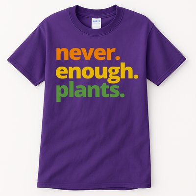 Never Enough Plants Gardening Lover Tall T-Shirt