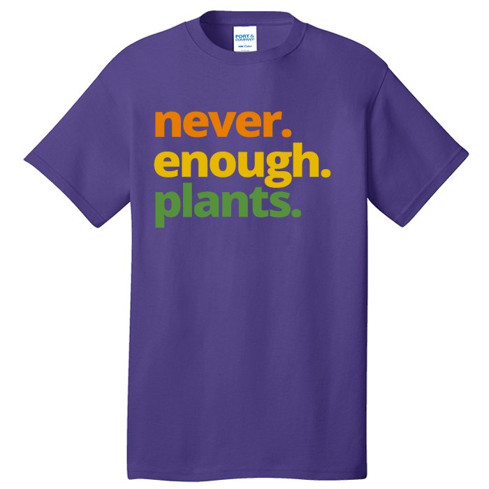 Never Enough Plants Gardening Lover Tall T-Shirt