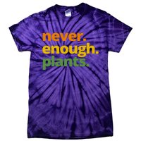 Never Enough Plants Gardening Lover Tie-Dye T-Shirt