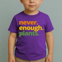 Never Enough Plants Gardening Lover Toddler T-Shirt