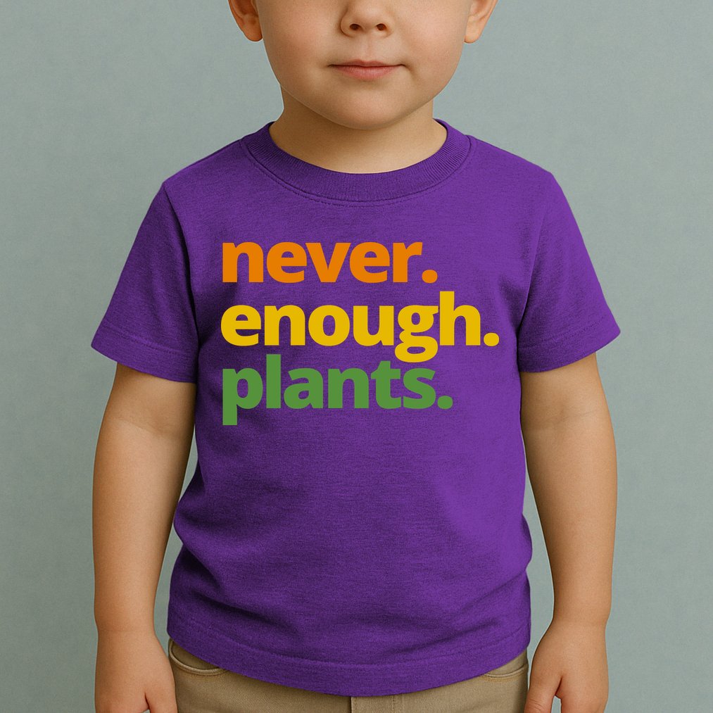 Never Enough Plants Gardening Lover Toddler T-Shirt