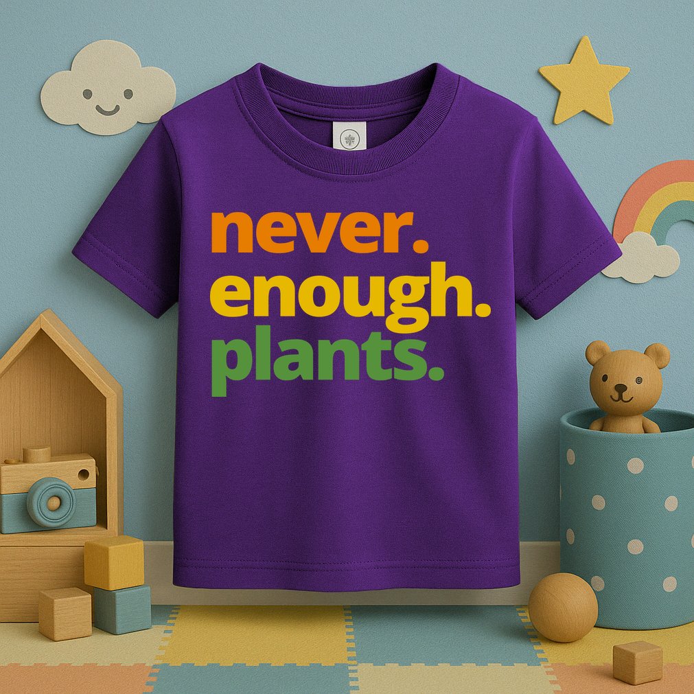 Never Enough Plants Gardening Lover Toddler T-Shirt