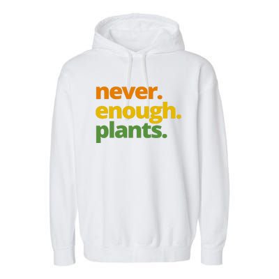 Never Enough Plants Gardening Lover Garment-Dyed Fleece Hoodie