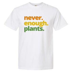 Never Enough Plants Gardening Lover Garment-Dyed Heavyweight T-Shirt