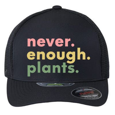 Never Enough Plants Funny Plant Lover Gardener Gardening Flexfit Unipanel Trucker Cap