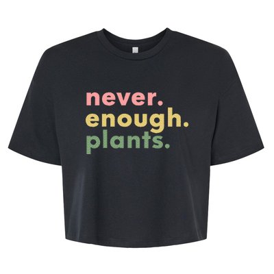 Never Enough Plants Funny Plant Lover Gardener Gardening Bella+Canvas Jersey Crop Tee