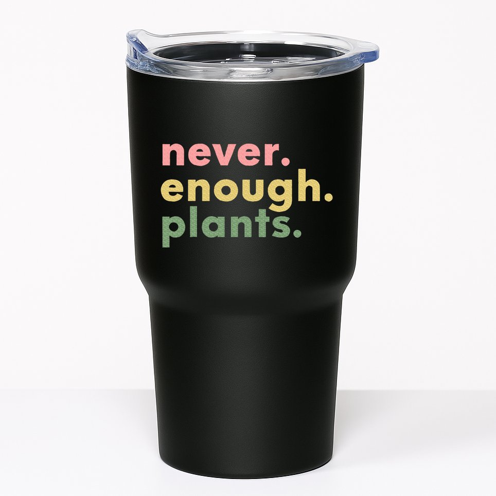 Never Enough Plants Funny Plant Lover Gardener Gardening Tumbler