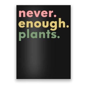 Never Enough Plants Funny Plant Lover Gardener Gardening Poster