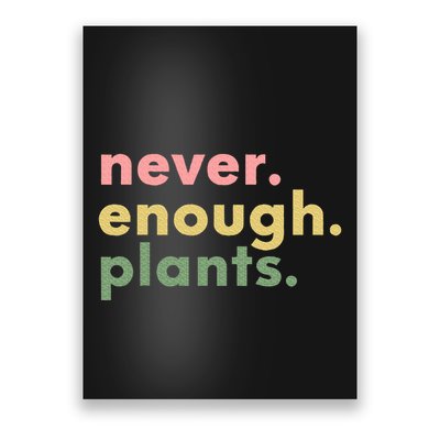 Never Enough Plants Funny Plant Lover Gardener Gardening Poster