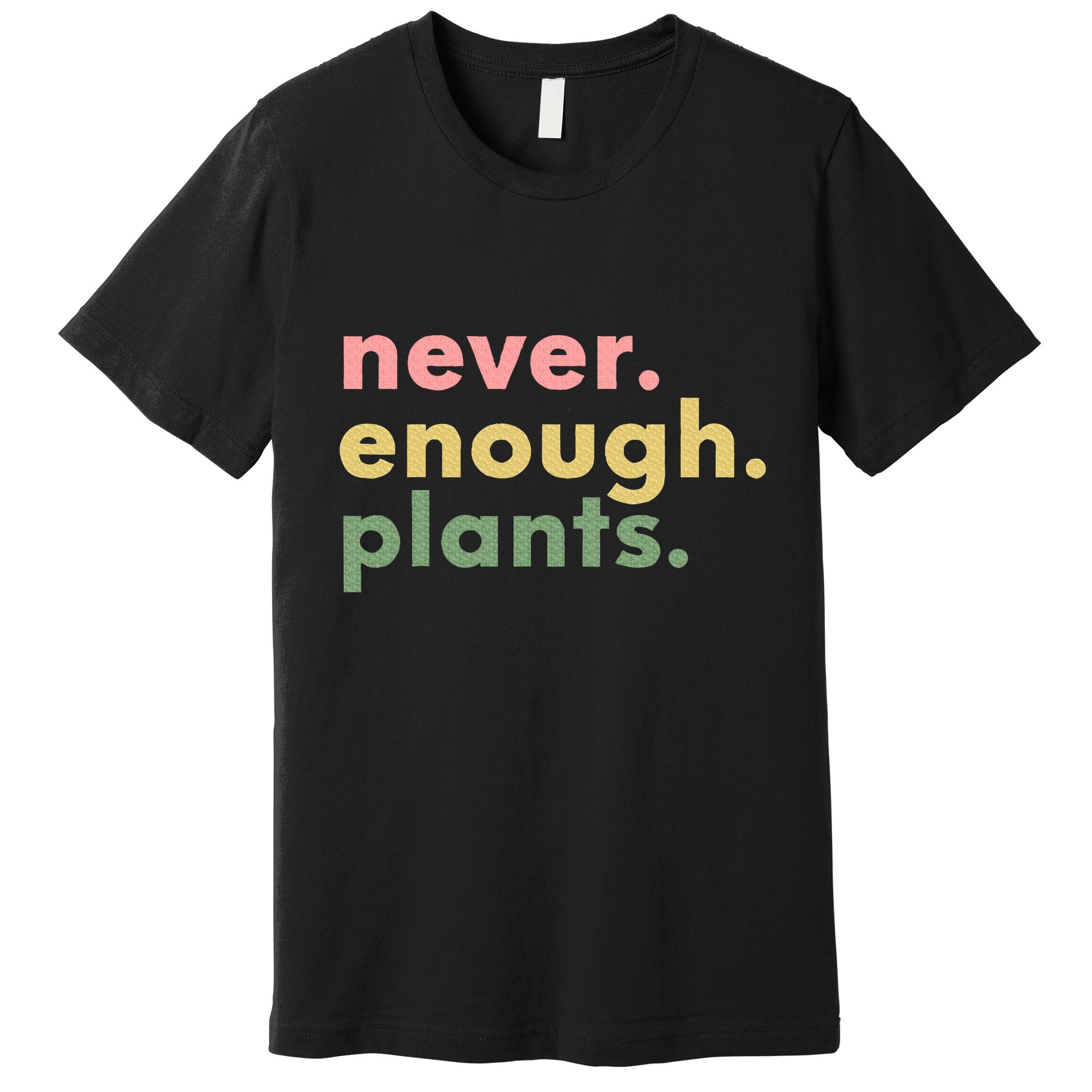 Never Enough Plants Funny Plant Lover Gardener Gardening Premium T-Shirt