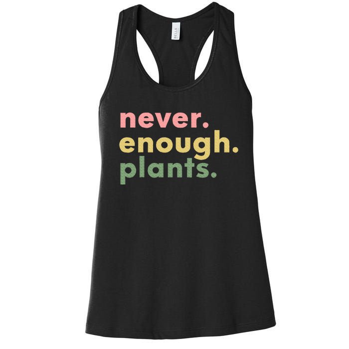 Never Enough Plants Funny Plant Lover Gardener Gardening Women's Racerback Tank