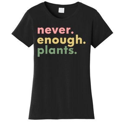 Never Enough Plants Funny Plant Lover Gardener Gardening Women's T-Shirt