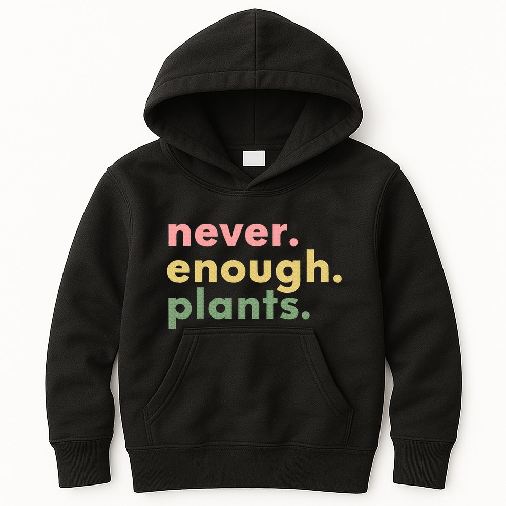 Never Enough Plants Funny Plant Lover Gardener Gardening Kids Hoodie